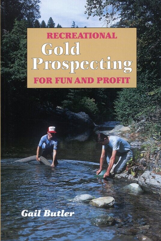 Recreational Gold Prospecting for Fun and Profit by Gail Butler