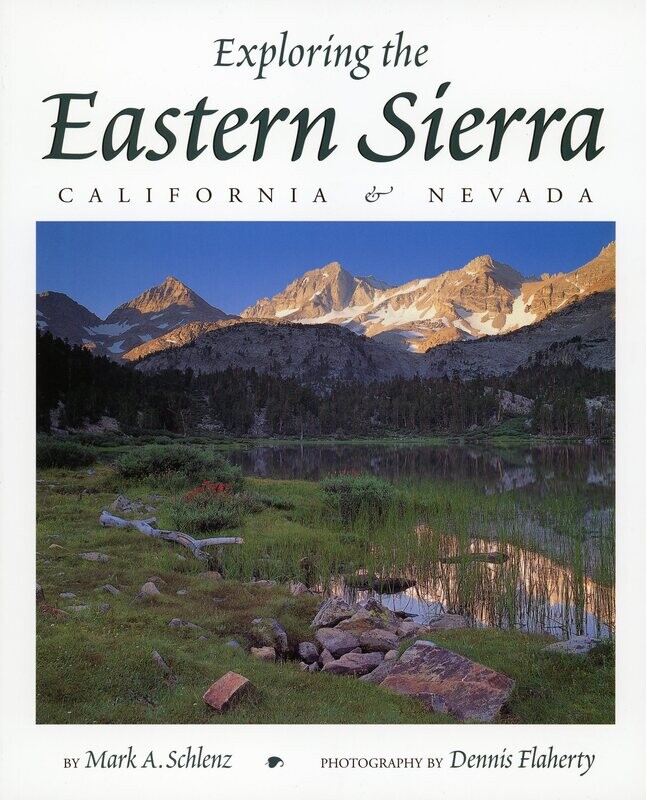 Exploring the Eastern Sierra: California and Nevada by Mark A. Schlenz
