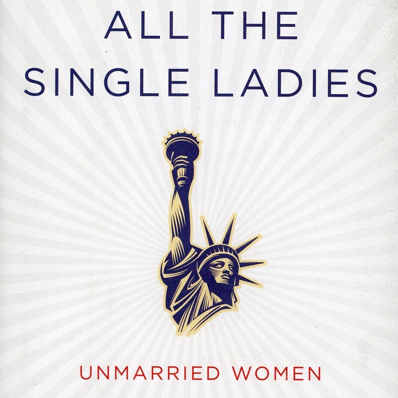 All the Single Ladies: Unmarried Women and the Rise of an Independent Nation