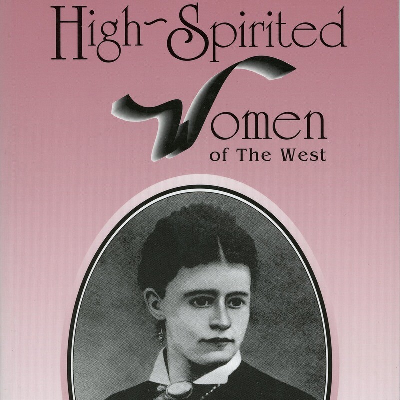 High-Spirited Women of the West by Anne Seagraves