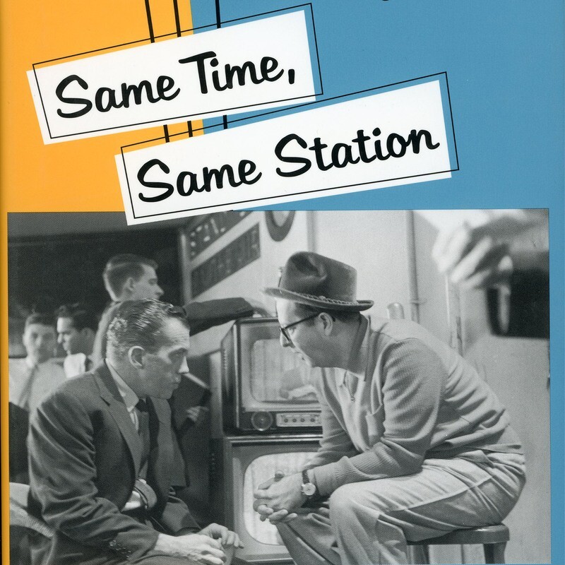 Same Time, Same Station: Creating American Television 1948-1961