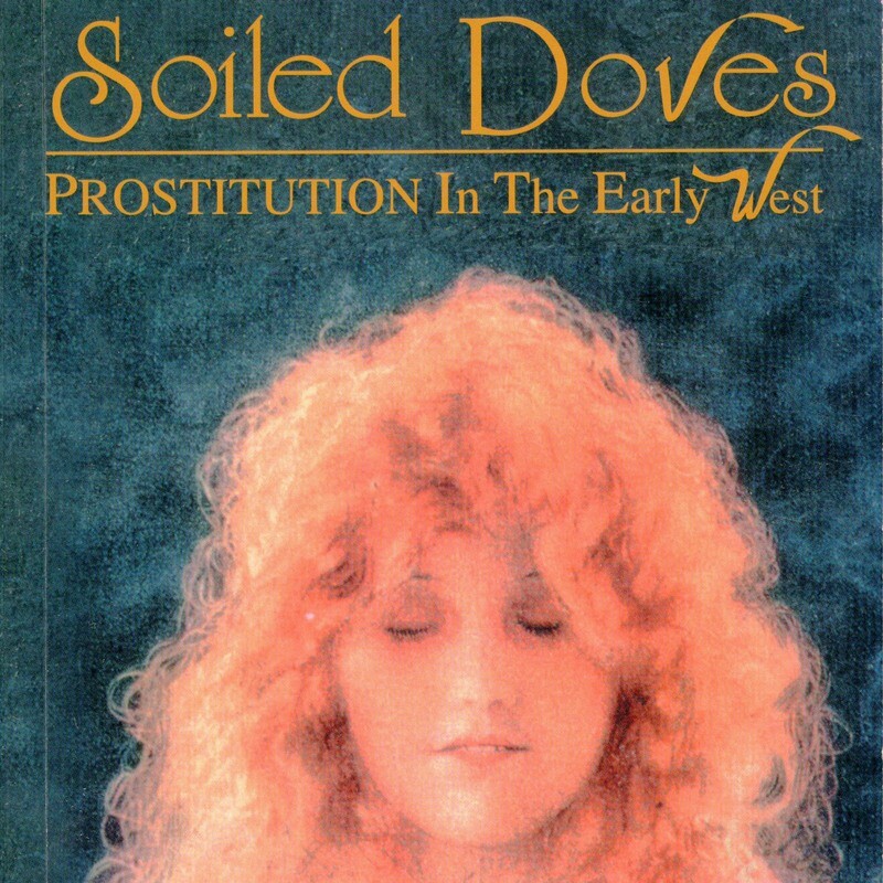 Soiled Doves: Prostitution in the Early West