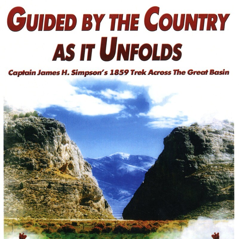 Guided by the Country as it Unfolds: Captain James H. Simpson's 1859 Trek Across the Great Basin by Patrick Huntsman