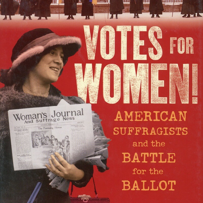 Votes for Women!: American Suffragists and the Battle for the Ballot