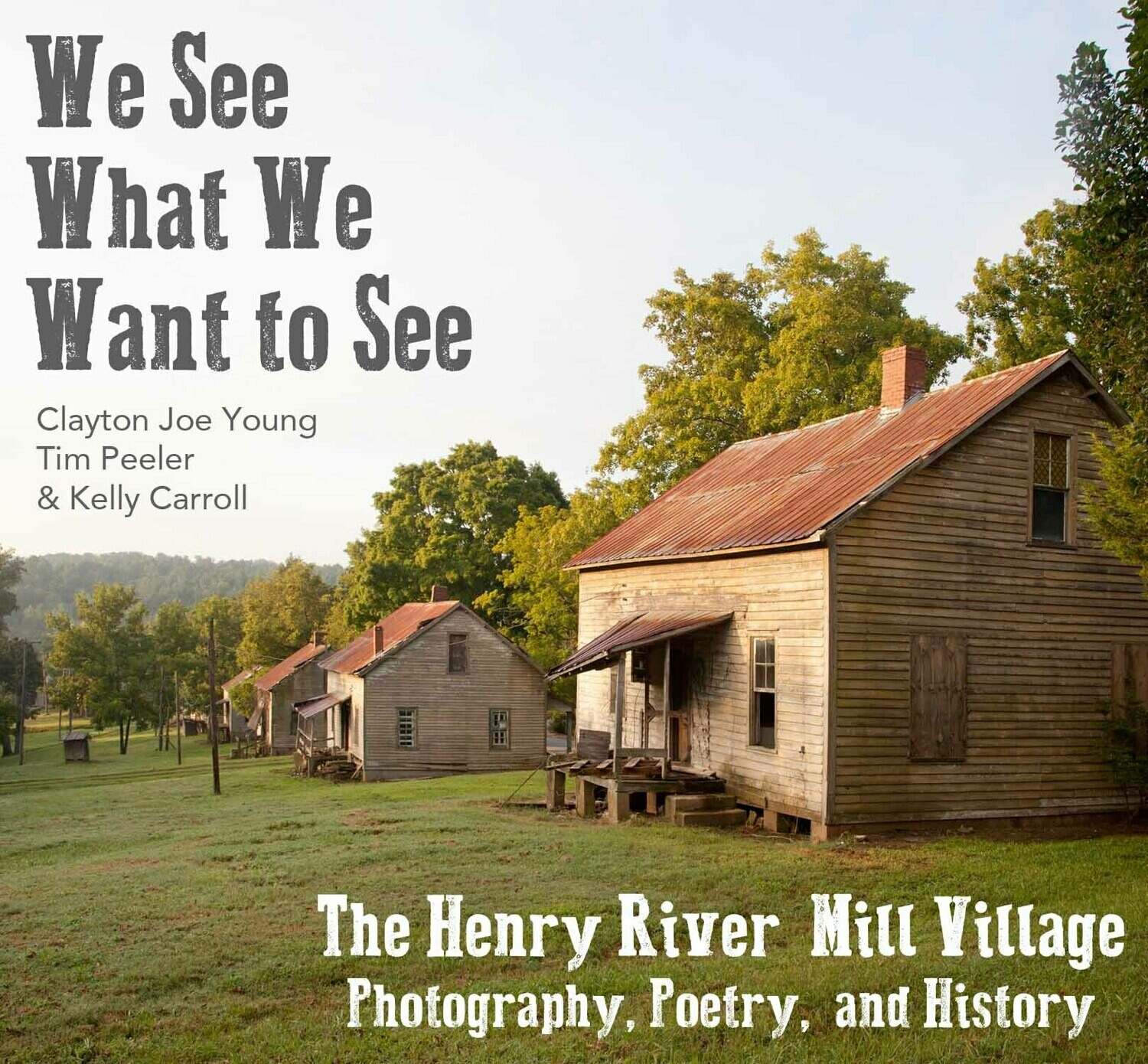 We See What We Want to See The Henry River Mill Village in Photography