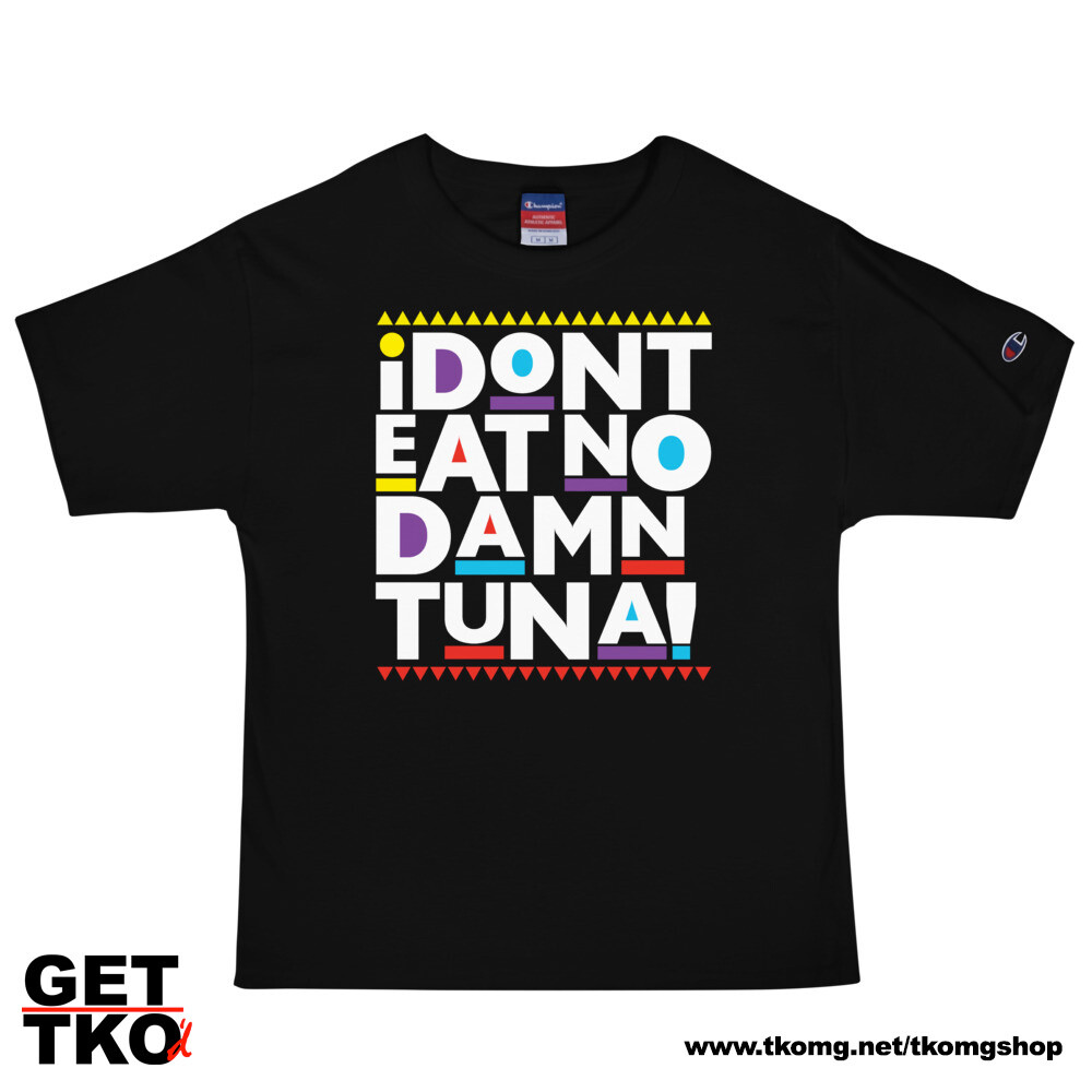 I DON'T EAT NO DAMN TUNA! Champion TShirt in black (also available in