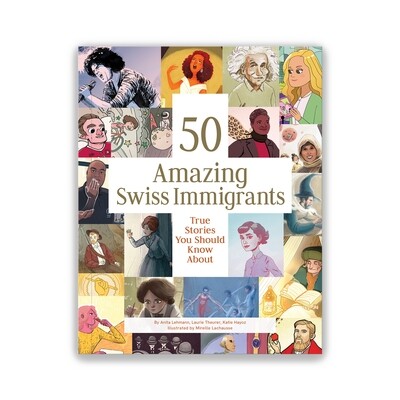 50 AMAZING SWISS IMMIGRANTS (EN,FR or DE)