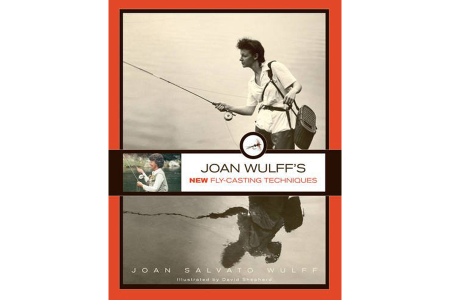 'Joan Wulff's New Fly-Casting Techniques' by Joan Wulff 'Joan Wulff's New Fly-Casting Techniques' by Joan Wulff