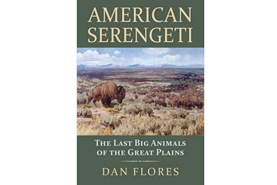 'American Serengeti: The Last Big Animals of the Great Plains' by Dan Flores