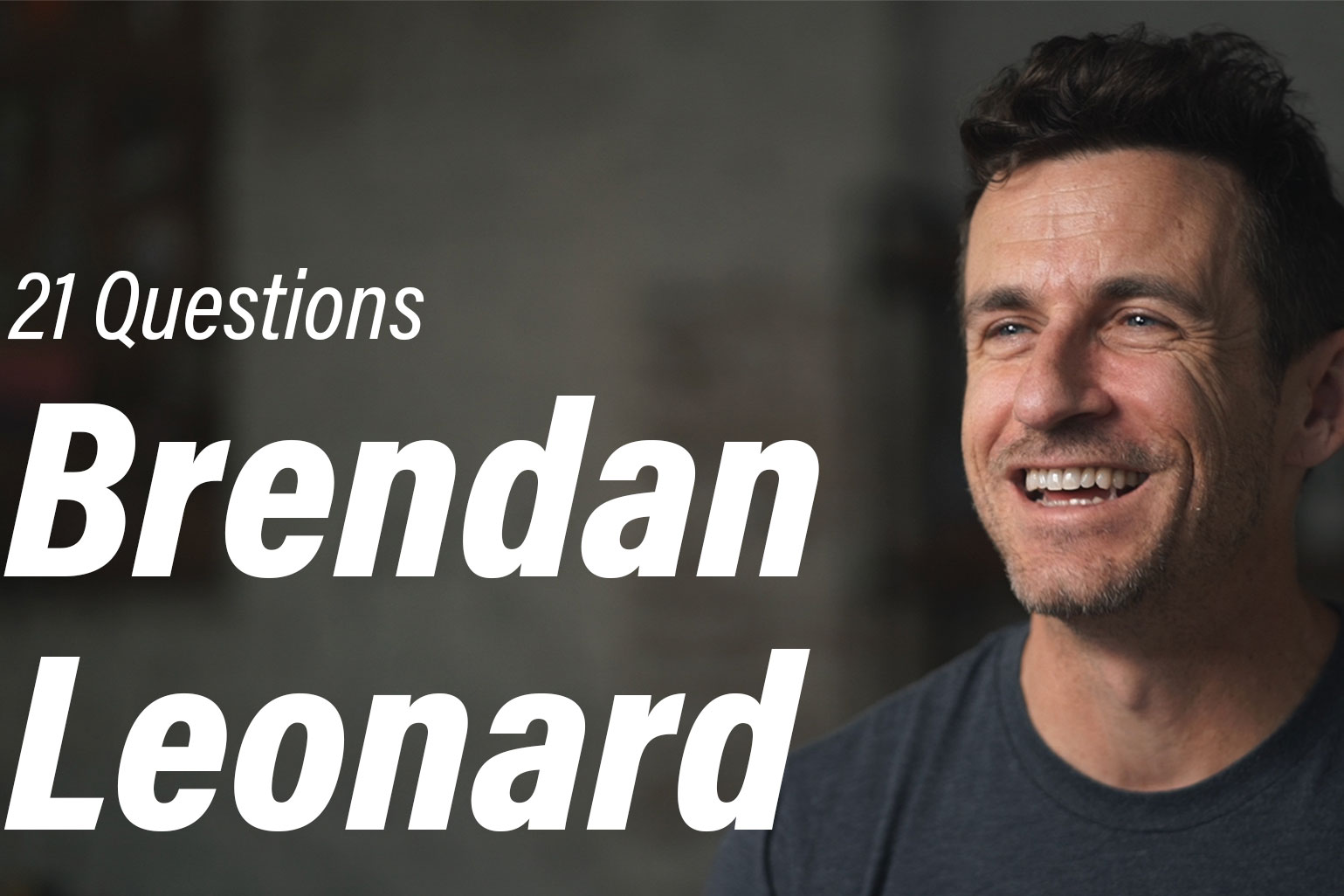 21 Questions with Brendan Leonard Semi-Rad