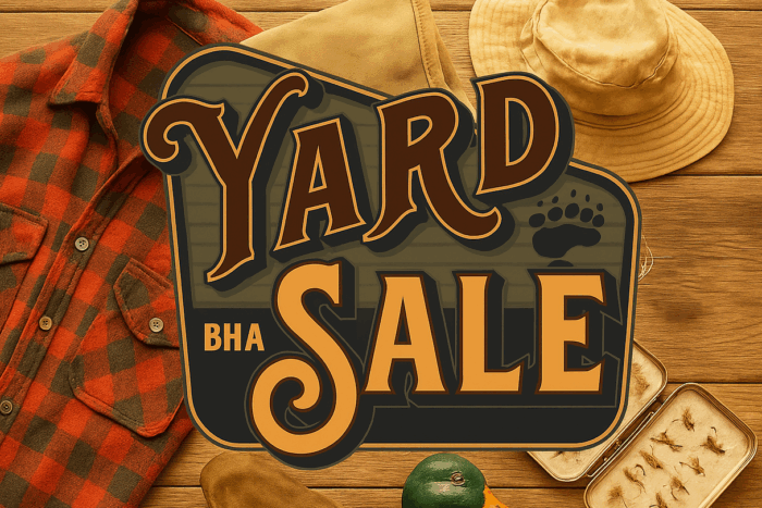 The 4th Annual Backcountry Hunters & Anglers Yard Sale Is On The 4th Annual Backcountry Hunters & Anglers Yard Sale Is On
