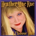 I Choose Love by Heather Mac Rae