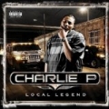 Local Legend [Explicit] by Charlie P