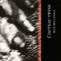 Blue Bell Knoll by Cocteau Twins