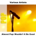 Almost Pop: Wouldn't It Be Good by Various Artists