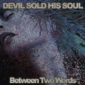 Between Two Words by Devil Sold His Soul