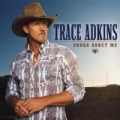 Songs About Me by Trace Adkins