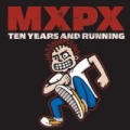 10 Years and Running by MxPx