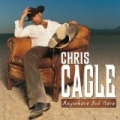 Anywhere But Here by Chris Cagle