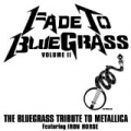 Fade To Bluegrass Volume II: The Bluegrass Tribute to Metallica Featuring Iron Horse by Pickin' On Series