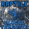 Global Takeover Part 2 [Explicit] by Raptile