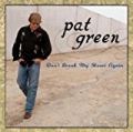 Don't Break My Heart Again by Pat Green