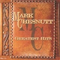 Greatest Hits: Mark Chesnutt by Mark Chesnutt