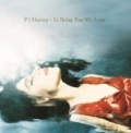 To Bring You My Love by Pj Harvey