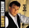 Don't Go Near The Water by Sammy Kershaw