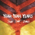 Show Your Bones by Yeah Yeah Yeahs