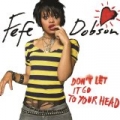 Don't Let It Go To Your Head by Fefe Dobson