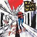 What Up, Dog? by Was (Not Was)