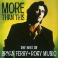 More Than This - The Best Of Bryan Ferry And Roxy Music by Bryan Ferry
