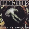Stop At Nothing by Dying Fetus