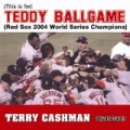 (This Is For) Teddy Ballgame (Red Sox 2004 World Series Champions) by Terry Cashman