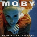Everything Is Wrong by Moby