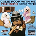 Come Poop With Me (U.S. Version) (PA Version) [Explicit] by Triumph The Insult Comic Dog