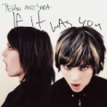 If It Was You by Tegan and Sara