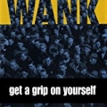 Get A Grip On Yourself by Wank