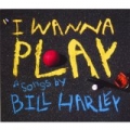 I Wanna Play by Bill Harley