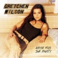 Here For The Party by Gretchen Wilson