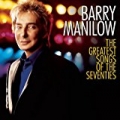 The Greatest Songs Of The Seventies by Barry Manilow