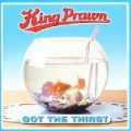Got The Thirst by King Prawn