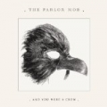 And You Were A Crow by The Parlor Mob