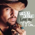 Love Me If You Can by Toby Keith