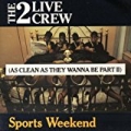 Sports Weekend (As Clean As They Wanna Be Part 2) by 2 Live Crew