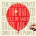These Are The Good Times People by The Presidents of the United States of America