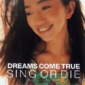 Sing Or Die by Dreams Come True