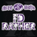 I'd Rather [Explicit] by Three 6 Mafia featuring Unk
