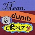 Mean, Dumb & Crazy by Thomas Nowlin Harrison